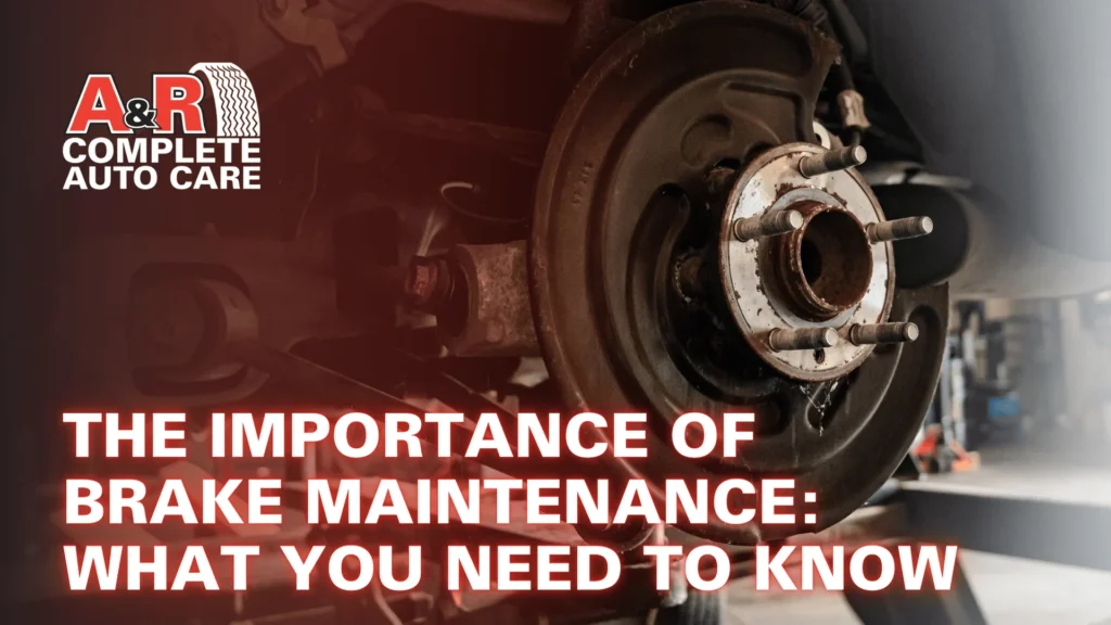 The Importance of Brake Maintenance: What You Need to Know